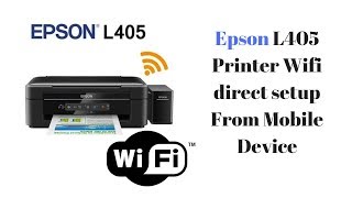 Epson L405 Printer Wifi direct setup From Mobile Device