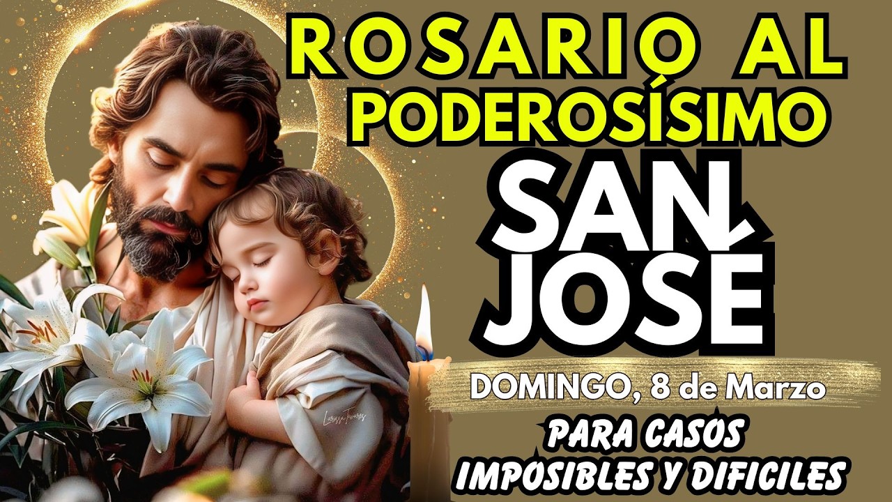 ROSARIO de los IMPOSIBLES al PODEROSÍSIMO SAN JOSÉ Hijos, Familia, Trabajo, Salud. HOY 8 DE MARZO