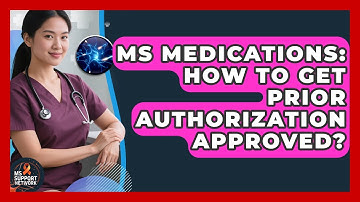 MS Medications: How To Get Prior Authorization Approved? - MS Support Network