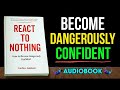 HOW TO BECOME DANGEROUSLY CONFIDENT: The Psychology of Unshakeable Self-Belief | Audiobook Summary