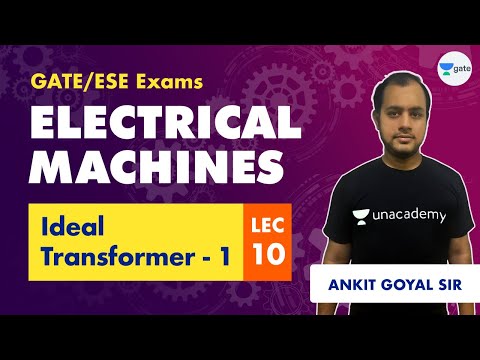 Electrical Machines | Lec 10 | Ideal Transformer (Part 1) | GATE Electrical Engineering