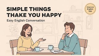 Let’s Talk About Simple Things That Make You Happy | Easy English Conversation | English Podcast