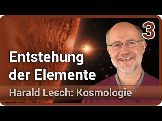 Harald Lesch • Entstehung der Elemente | Kosmologie (3)