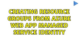 Creating resource groups from Azure Web App Managed Service Identity