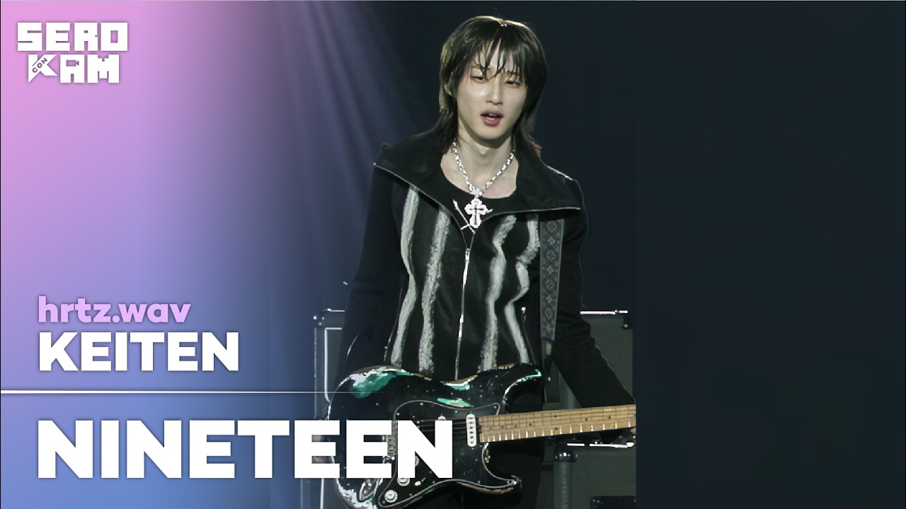 KEITEN (케이텐) | hrtz.wav (하츠웨이브) - NINETEEN | SERO CAM