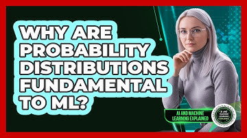Why Are Probability Distributions Fundamental To ML?