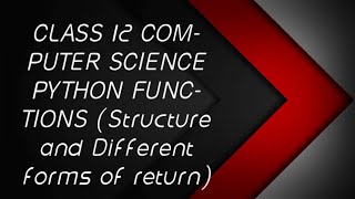 #3. Class 12 Computer Science PYTHON FUNCTIONS structure and about return statement PART 2