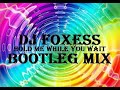 Dj Foxess - Hold Me While You Wait (Bootleg Mix)