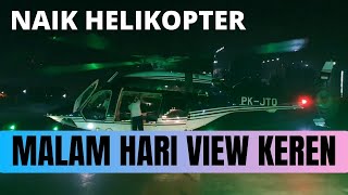 NAIK HELIKOPTER MALAM HARI CIKARANG - JAKARTA VIEWNYA KEREN.