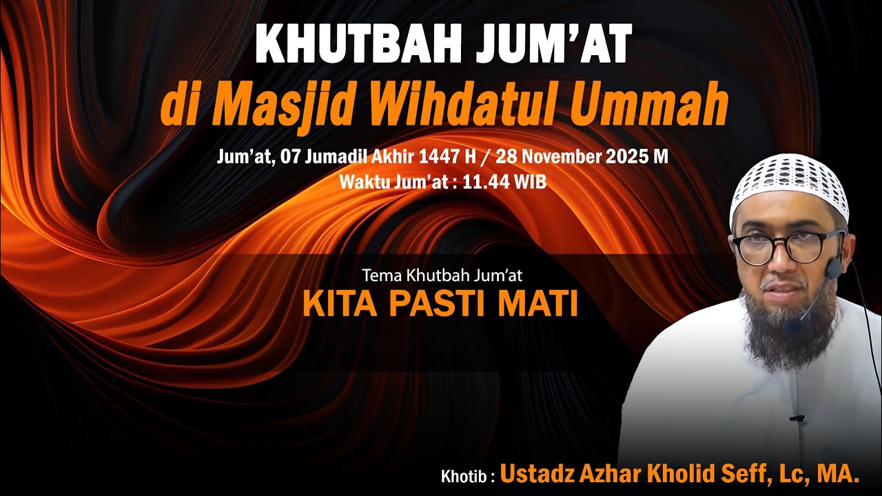 KITA PASTI MATI  | Ustadz Azhar Kholid Seff, Lc, MA  | Khutbah Jum'at masjid wihdatuk ummah