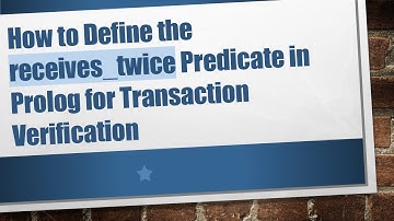 How to Define the receives_twice Predicate in Prolog for Transaction Verification