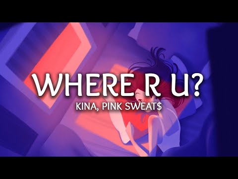 Kina - Where R U? (Lyrics) ft. Pink Sweat$