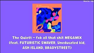 F*k all that shit Megamix - 더콰이엇 (feat. FUTURISTIC SWAVER, Uneducated kid,ASH ISLAND, BRADYSTREET)