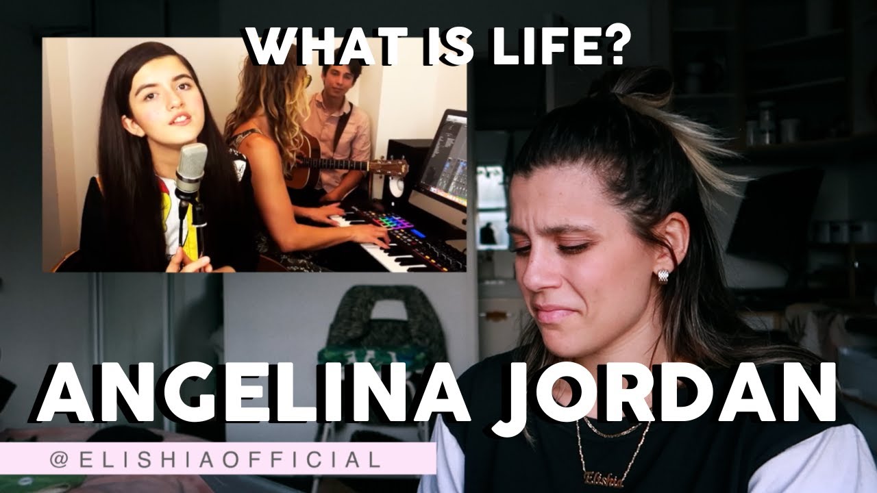 SINGER REACTS TO ANGELINA JORDAN'S ORIGINAL (WHAT IS LIFE!!)