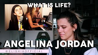 SINGER REACTS TO ANGELINA JORDAN&#39;S ORIGINAL (WHAT IS LIFE!!)