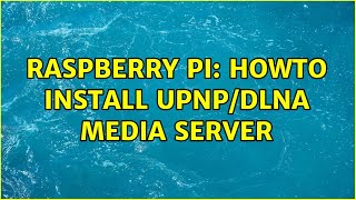 Raspberry Pi: Howto install UPnP/DLNA media server screenshot 5