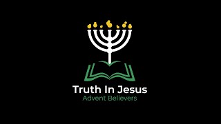 TRUTH IN JESUS ADVENT BELIEVERS | 22ND JANUARY 2022