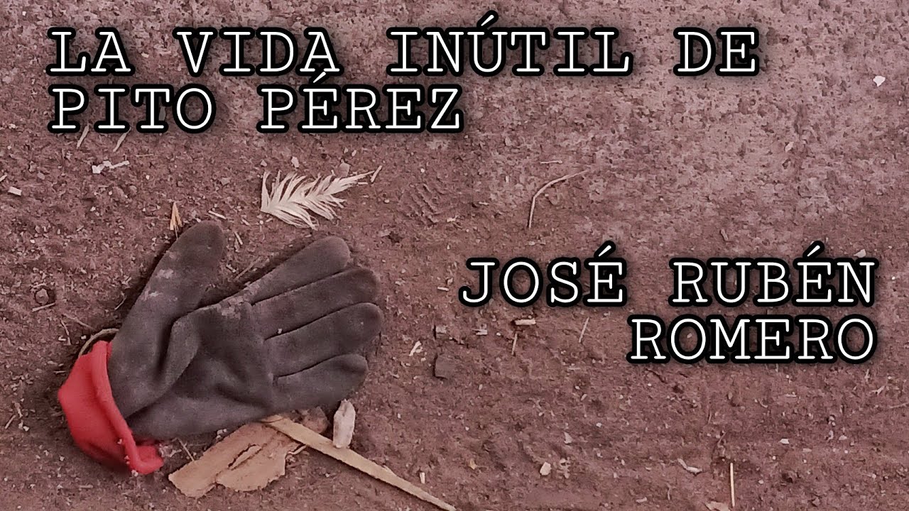 La vida inútil de Pito Pérez | José Rubén Romero - YouTube