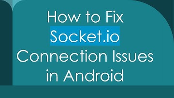 How to Fix Socket.io Connection Issues in Android