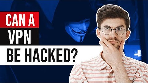Can a VPN Be Hacked? 🔥