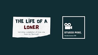 THE LIFE OF A LONER | Studio Pogi