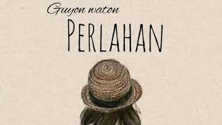 PERLAHAN |Guyon Waton| Afa Cover| lyric Video