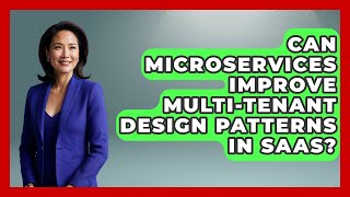 Can Microservices Improve Multi-tenant Design Patterns In SaaS? - The SaaS Pros Breakdown
