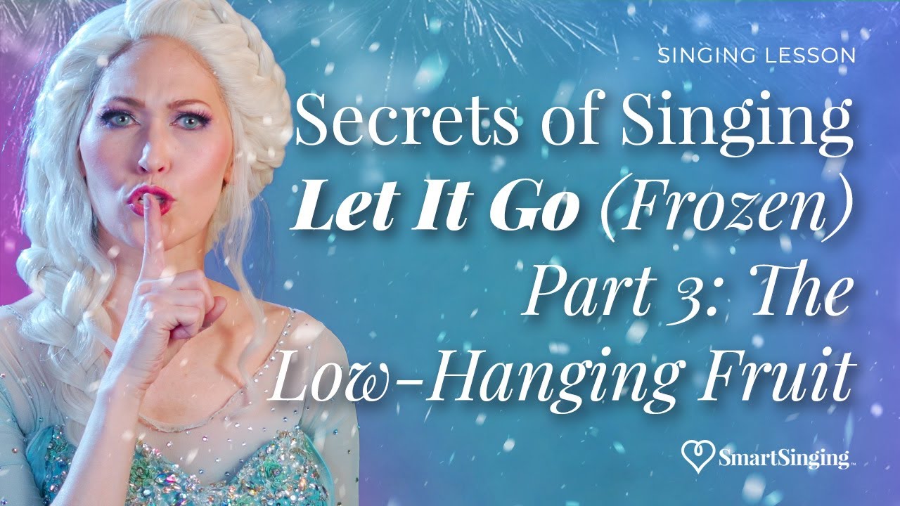 Secrets of Singing Let It Go (Frozen) - Part 3: The Low-Hanging Fruit (April Malina/Smart Singing)