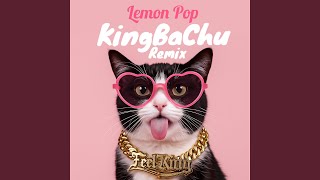 Lemon Pop (KingBaChu Remix)