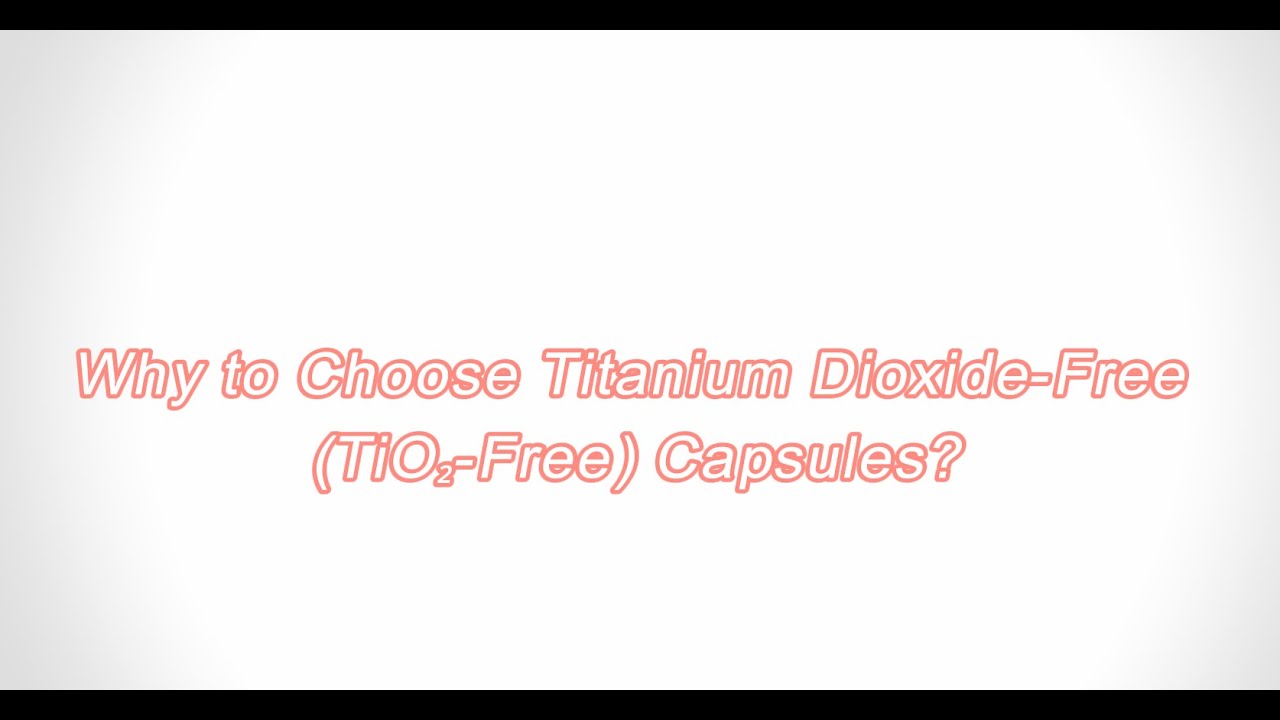 Why Should You Choose Titanium Dioxide-Free (TiO₂-Free) Capsules? - YouTube