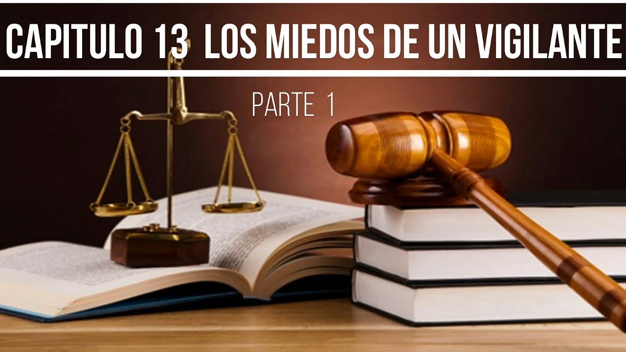 Curso de Derecho Laboral para Vigilantes de Seguridad. Cap. 13. Los miedos del vigilante, parte 1.