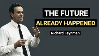 The Future Already Happened Richard Feynman 