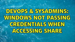 Famous DevOps & SysAdmins: Windows not passing credentials when accessing share (2 Solutions!!) Wealth