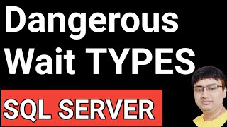 SQL Server Wait Types | Most Dangerous Wait Types | SQL Server Performance Issues |