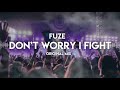 FUZE - DON'T WORRY I FIGHT (ORIGINAL MIX)