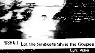 Pusha T - Let The Smokers Shine The Coupes (Lyric Video)