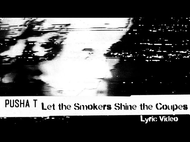 PUSHA T - LET THE SMOKERS SHINE THE COUPES