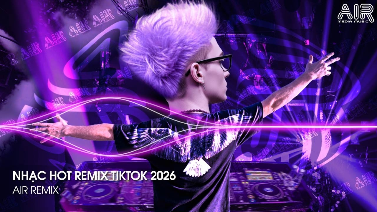 NHẠC HOT REMIX TIKTOK 2026 - BXH Nhạc Trẻ Hay Nhất Hiện Nay ♫ Top 15 Nhạc Remix TikTok Hay Nhất 2026
