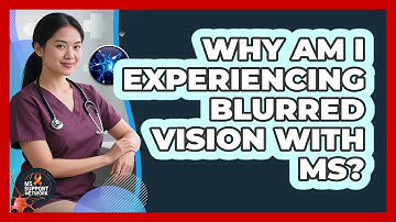Why Am I Experiencing Blurred Vision With MS?