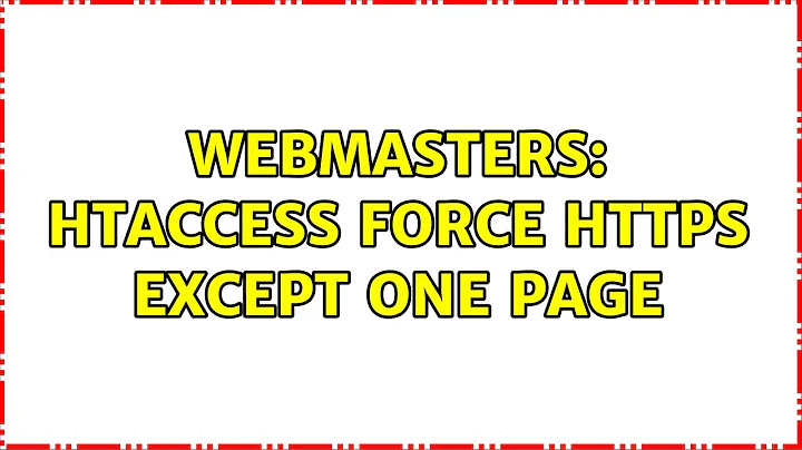 Webmasters: htaccess force HTTPS except one page (2 Solutions!!)