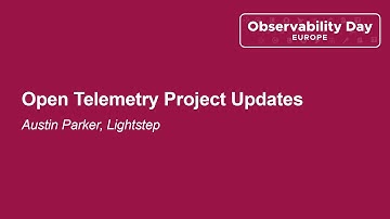 Open Telemetry Project Updates - Austin Parker, Lightstep