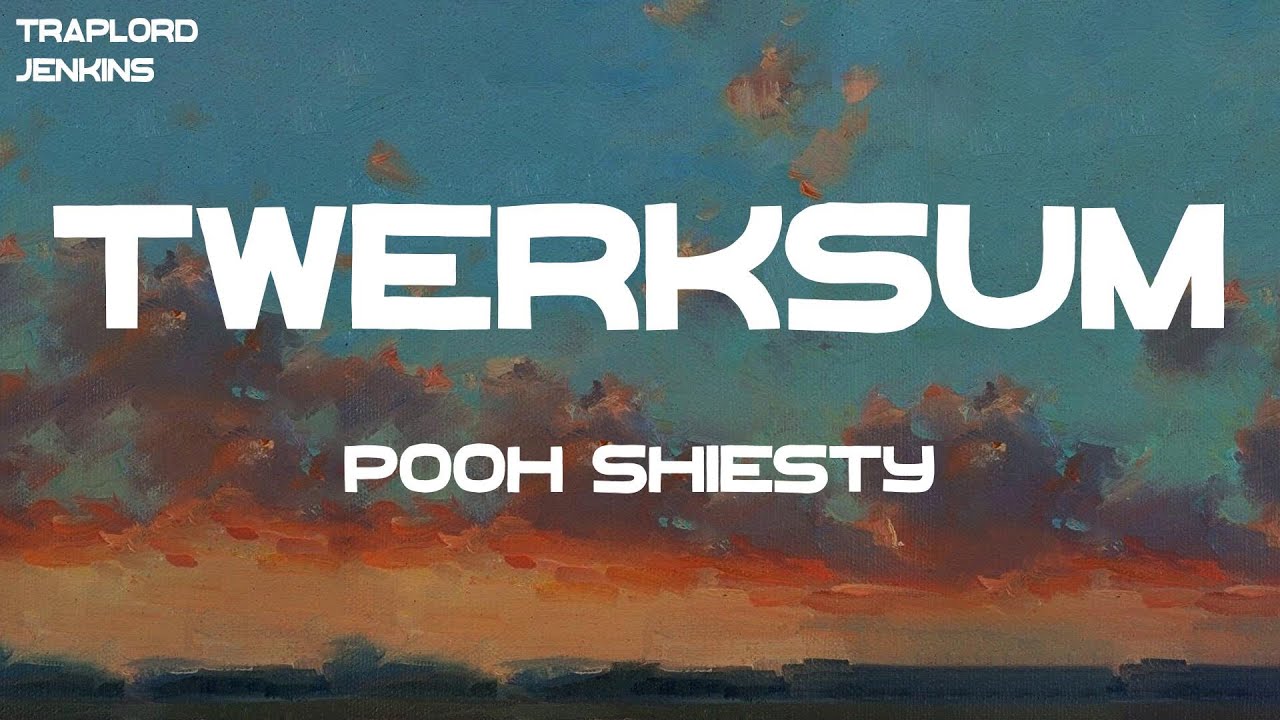 Pooh Shiesty - Twerksum (Lyrics)