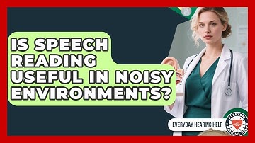 Is Speech Reading Useful in Noisy Environments? | Everyday Hearing Help News