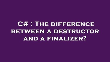 C# : The difference between a destructor and a finalizer?