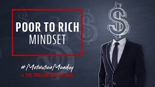 Poor to Rich Mindset | Motivation Monday by The Trillion Dollar Man | Ep 44