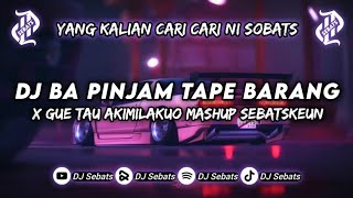 DJ CAMPURAN KANE!! DJ BA PINJAM TAPE BARANG X GUE TAU AKIMILAKUO || FYP VIRAL TIKTOK 2023