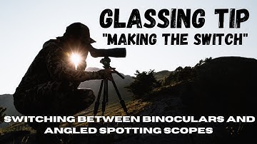 Glass More Efficiently - How to Switch Between Binoculars and Angled Spotting Scopes
