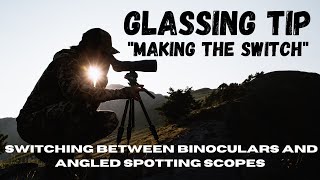 Glass More Efficiently - How to Switch Between Binoculars and Angled Spotting Scopes
