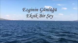 Ezginin Günlüğü ~ Eksik Birşey