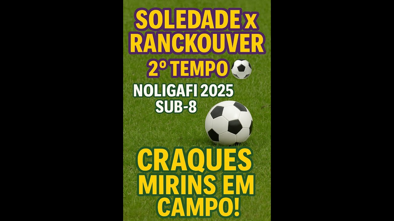“Soledade x Ranckouver | 2º Tempo ⚽ NOLIGAFI 2025 Sub-8 | Craques mirins em campo!”